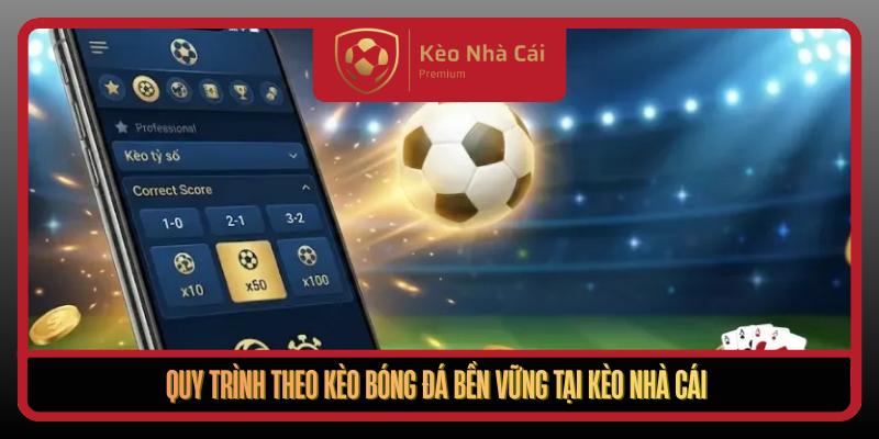 Quy Trinh Theo Keo Bong Da Ben Vung Tai Keo Nha Cai