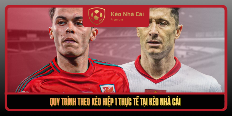 Quy Trinh Theo Keo Hiep 1 Thuc Te Tai Keo Nha Cai